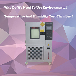 ¿Por qué necesitamos usar una cámara de prueba de temperatura y humedad de la cámara ambiental?
